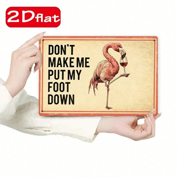 CIFbuy 1pc Flamingo Holding Red Wine Glass Metal Plaque" Sign, Don't Make Me Put My Foot Down Funny Quote, Quote, 2D Flat Unframed Wall Decor F (Metal PlaikTok, Metal PlaikTok, t Self-pickup Logiopics) view 5
