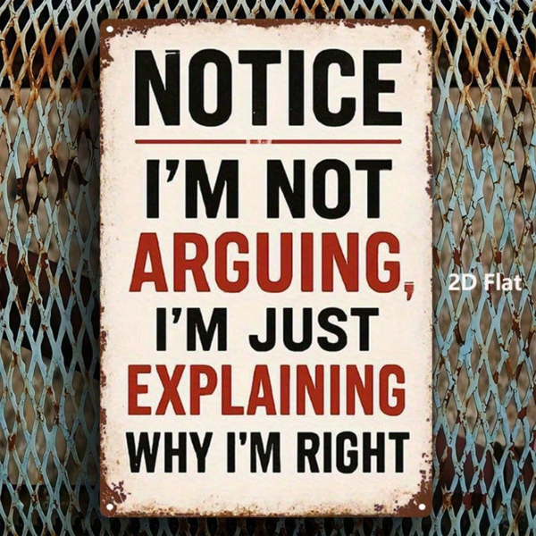 CIFbuy 1个2D平面复古金属标牌，幽默讽刺墙贴“I’m not arguing，I’m just explaining why I’m right”，经典艺术设计 （TikTok, temu 自提物流）-4