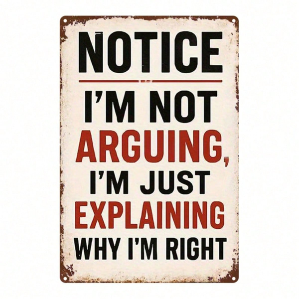 CIFbuy 1个2D平面复古金属标牌，幽默讽刺墙贴“I’m not arguing，I’m just explaining why I’m right”，经典艺术设计 （TikTok, temu 自提物流）-8