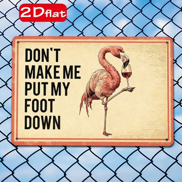 CIFbuy 1pc Flamingo Holding Red Wine Glass Metal Plaque" Sign, Don't Make Me Put My Foot Down Funny Quote, Quote, 2D Flat Unframed Wall Decor F (Metal PlaikTok, Metal PlaikTok, t Self-pickup Logiopics)