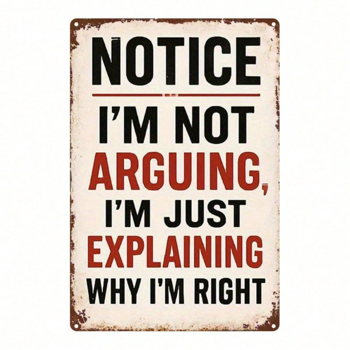 CIFbuy 1个2D平面复古金属标牌，幽默讽刺墙贴“I’m not arguing，I’m just explaining why I’m right”，经典艺术设计 （TikTok, temu 自提物流）
